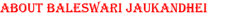 ABOUT BALESWARI JAUKANDHEI