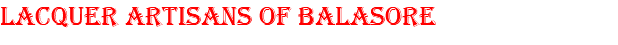 LACQUER ARTISANS OF BALASORE